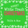 Tellie & Moe - Merry White Trash Christmas